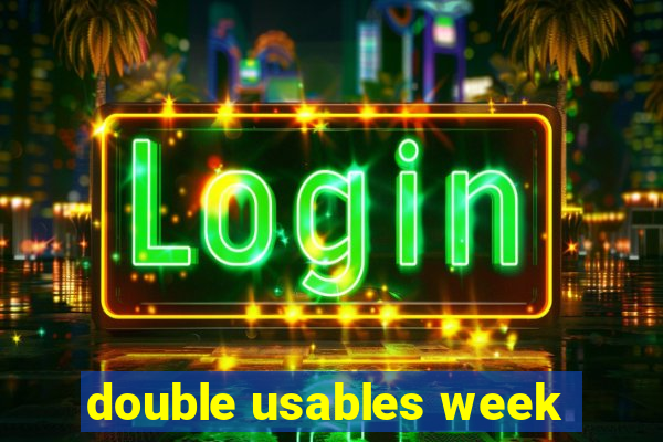 double usables week